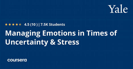 Managing Emotions in Times of Uncertainty & Stress - completed this free Yale course over the holidays - wish I had done this earlier in my teaching career to support myself and students with SEL @... | Education 2.0 & 3.0 | Scoop.it