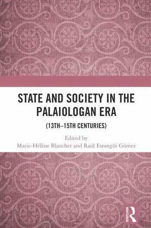 Vient de paraître : State and society in the Palaiologan era (13th–15th centuries), édité par Marie-Hélène BLANCHET et Raúl ESTANGÜI GÓMEZ | - Lettre d'information Orient & Méditerranée - | Scoop.it