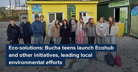 Eco-solutions: Bucha teens launch Ecohub and other initiatives, leading local environmental efforts – | Industry 411 - Waste Management | Scoop.it