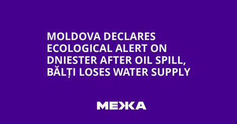 Moldova declares ecological alert on Dniester after oil spill, Bălți loses water supply / le 17.03.2026 | Pollution accidentelle des eaux (+ d&eacute;chets plastiques) | Scoop.it
