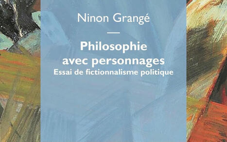 Ninon Grangé : Philosophie avec personnages. Essai de fictionnalisme politique | Les Livres de Philosophie | Scoop.it