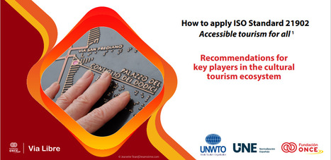 UNWTO: Accessible Tourism - Guidelines for Cultural Tourism Operators (ISO21902) | Winning Business | Scoop.it