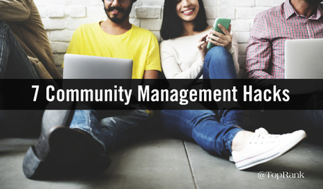 7 Helpful Hacks for More Successful Social Media Community Management | Business Improvement and Social media | Scoop.it