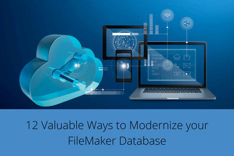 12 Valuable Ways to Modernize your FileMaker Database | Learning Claris FileMaker | Scoop.it