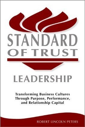 Amazon.com: Standard of Trust Leadership: Transforming Business Cultures Through Purpose, Performance, and Relationship Capital eBook: Robert Peters: Books | Daily Magazine | Scoop.it