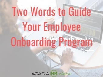 Two Words to Guide Your Employee Onboarding Program | Retain Top Talent | Scoop.it