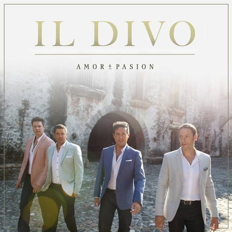 Het nieuwe album 'Amor & Pasion' van Il Divo is vanaf 27 november te koop. | Italian Entertainment And More | Scoop.it