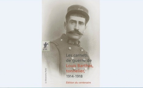 Louis Barthas : les tranchées sans mensonges | Autour du Centenaire 14-18 | Scoop.it
