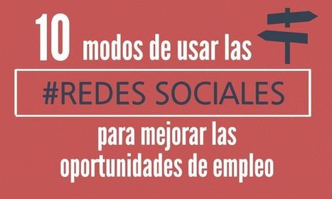 10 maneras de usar las Redes Sociales para conseguir Empleo | Educación, TIC y ecología | Scoop.it