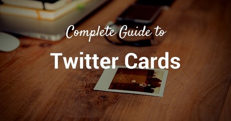 Twitter Cards Complete Guide: How to Choose, Set Up, Measure, And More | Public Relations & Social Marketing Insight | Scoop.it