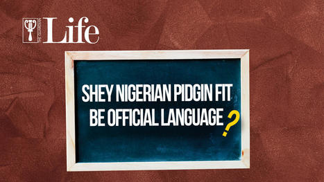 Shey Nigerian Pidgin Fit Be Official Language? &mdash; Guardian Life &mdash; The Guardian Nigeria News &ndash; Nigeria and World News | Metaglossia: The Translation World | Scoop.it