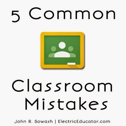 The Electric Educator: 5 Google Classroom Mistakes | Moodle and Web 2.0 | Scoop.it