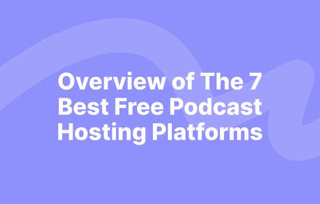 Overview of The 8 Best Free Podcast Hosting Sites | Useful Tools, Information, & Resources For Wessels Library | Scoop.it