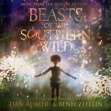 Hear the Music | Beasts of the Southern Wild by Dan Romer | Soundtrack | Scoop.it