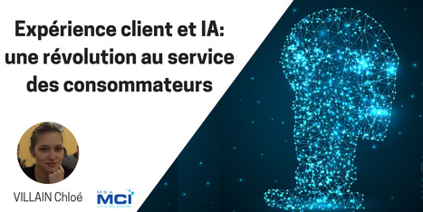 Expérience client et IA: une révolution au service des consommateurs | IA & CX | Scoop.it