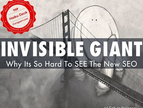 Invisible Giant: Why New SEO So Hard To See - Most Shared @Curagami Haiku Deck | Must Market | Scoop.it