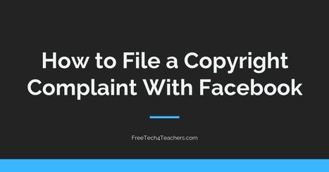 How to File a Copyright Infringement Complaint With Facebook | Free Technology for Teachers | Information and digital literacy in education via the digital path | Scoop.it