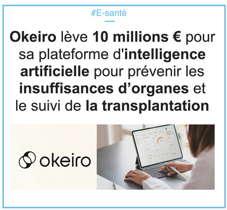Okeiro lève 10 millions € pour sa plateforme d'intelligence artificielle pour prévenir les insuffisances d’organes et le suivi de la transplantation | innovation & e-health | Scoop.it