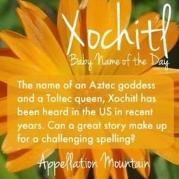 Xochitl: Baby Name of the Day - Appellation Mountain | Name News | Scoop.it