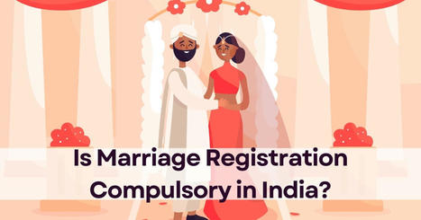 Is Marriage Registration Compulsory in India? | eDrafter | Scoop.it
