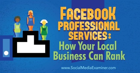 Facebook Professional Services: How Your Local Business Can Rank : Social Media Examiner | Public Relations & Social Marketing Insight | Scoop.it