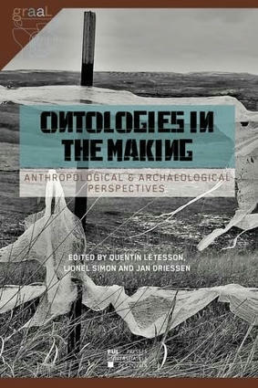 Quentin Letesson, Lionel Simon, Jan Driessen (dir.) : Ontologies in the Making. Anthropological & Archaeological Perspectives | Les Livres de Philosophie | Scoop.it