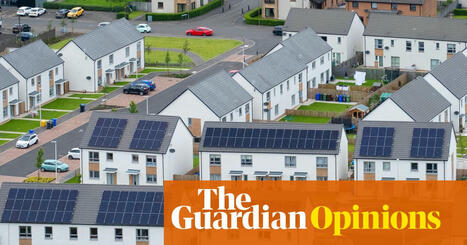The Guardian view on green homes: solar panels and heat pumps should be a bare minimum | Editorial | The Guardian | Microeconomics: IB Economics | Scoop.it