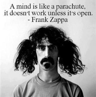 Zappa: A mind is like a parachute | Quote for Thought | Scoop.it