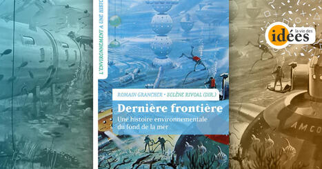 Derni&egrave;re fronti&egrave;re. Une histoire environnementale du fond de la mer&nbsp;- La Vie des id&eacute;es | Biodiversit&eacute; | Scoop.it