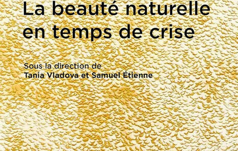 Tania Vladova et Samuel Etienne (dir.) : La beauté naturelle en temps de crise | Les Livres de Philosophie | Scoop.it