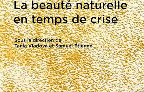 Tania Vladova et Samuel Etienne (dir.) : La beauté naturelle en temps de crise | Les Colocs du jardin | Scoop.it