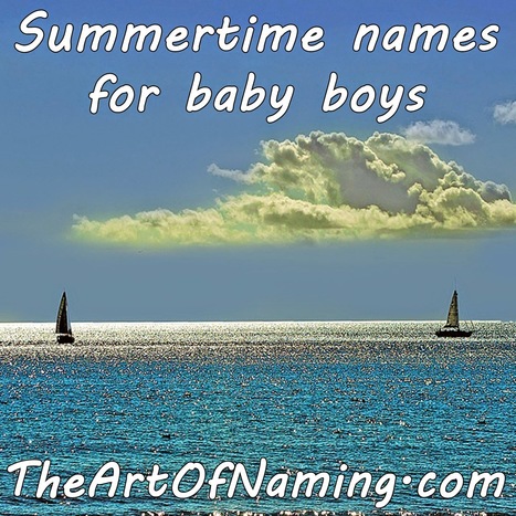 The Art of Naming: Summer Names for Boys | Name News | Scoop.it