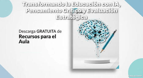 Resumen Semanal &ndash; Transformando la Educaci&oacute;n con IA, Pensamiento Cr&iacute;tico y Evaluaci&oacute;n Estrat&eacute;gica &ndash; | gpmt | Scoop.it