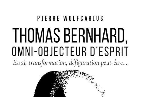 Pierre Wolfcarius : Thomas Bernhard, omni-objecteur d'esprit. Essai, transformation, d&eacute;figuration peut-&ecirc;tre | Les Livres de Philosophie | Scoop.it