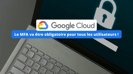 Google Cloud va rendre le MFA obligatoire pour tous les utilisateurs | Data | Scoop.it