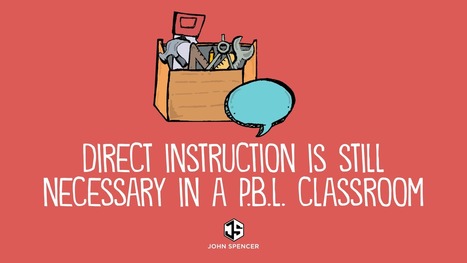 Direct Instruction Is Still Necessary in a PBL Classroom By John Spencer | iGeneration - 21st Century Education (Pedagogy & Digital Innovation) | Scoop.it