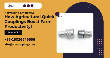 How Agricultural Quick Couplings Increase Farm Productivity! | Jiangxi Aike Industrial Co., Ltd. | Scoop.it