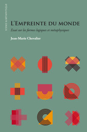 L'Empreinte du monde. Essai sur les formes logiques et métaphysiques (Jean-Marie Chevalier) | Les Livres de Philosophie | Scoop.it