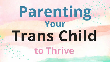 FREE PARENT RESOURCE: What Really Matters for Trans Wellbeing | eParenting and Parenting in the 21st Century | Scoop.it