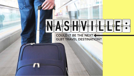 Nashville: Could it be the next GLBT travel destination? | LGBTQ+ Destinations | Scoop.it