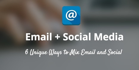 6 maneras creativas de combinar el Social Media y Email marketing | El rincón del Social Media | Scoop.it