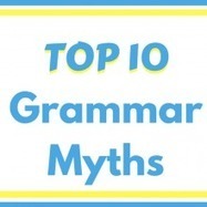 Top Ten Grammar Myths | Grammar Girl | Editorial tips and tools | Scoop.it