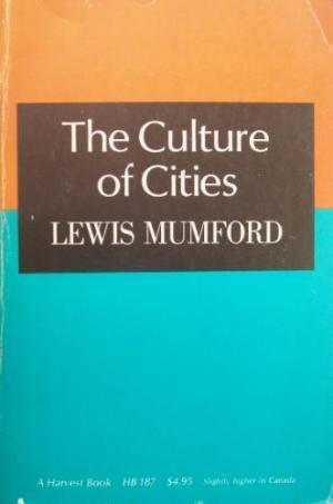 Lewis Mumford: The Culture of Cities (1938) | URBANmedias | Scoop.it