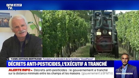 Yann Arthus-Bertrand sur le décret anti-pesticides: « J'ai l'impression que c'est un poisson d'avril » - BFM TV | GREENEYES | Scoop.it