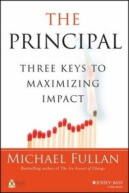 21st Century Learning/Teaching: The Principal - 3 Keys to Maximizing Impact - Book Review Fullan | iGeneration - 21st Century Education (Pedagogy & Digital Innovation) | Scoop.it