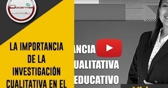 VIDEO: LA IMPORTANCIA DE LA INVESTIGACIÓN CUALITATIVA EN EL ÁMBITO EDUCATIVO | DOCENTES 2.0 ~ Blog Docentes 2.0 | Educación, TIC y ecología | Scoop.it