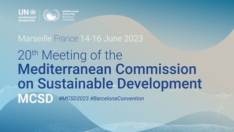 La Commission méditerranéenne de Développement durable (CMDD) tient sa 20ème réunion à Marseille - UNEPMAP | Biodiversité | Scoop.it