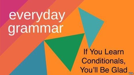 'If You Learn Conditionals, You'll Be Glad' | Conditionals | Scoop.it