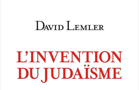 David Lemler : L'Invention du judaïsme | Les Livres de Philosophie | Scoop.it