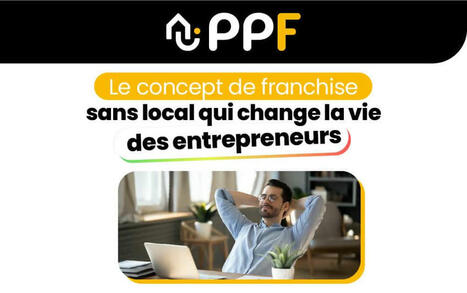Franchise Ppf | Com. de presse du 14 août 2025.  PPF : l’idée de la franchise sans emplacement qui transforme la vie des entrepreneurs | prospective et tendances | Scoop.it